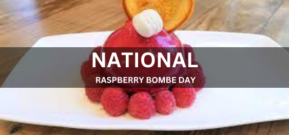 NATIONAL RASPBERRY BOMBE DAY  [राष्ट्रीय रास्पबेरी बम दिवस]